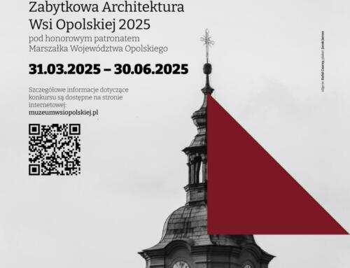 „ZABYTKOWA ARCHITEKTURA WSI OPOLSKIEJ 2025” XXX KONKURSU FOTOGRAFICZNEGO